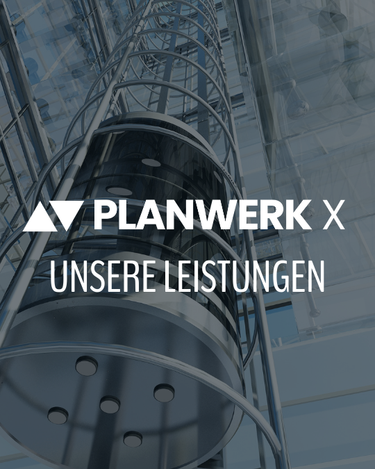 Gläserner Außenaufzug an einem Hochhaus, Leistungen PLANWERK X